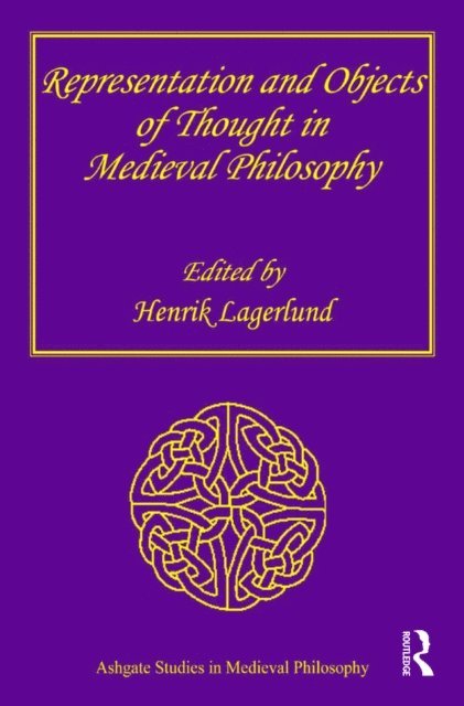 Henrik Lagerlund - Representation and Objects of Thought in Medieval Philosophy, E-bok