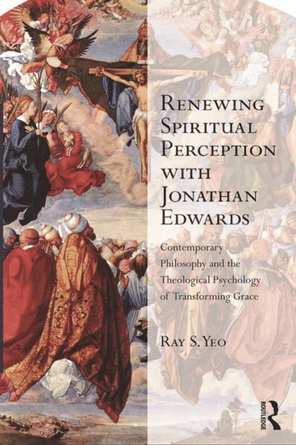 Ray S. Yeo - Renewing Spiritual Perception with Jonathan Edwards, E-bok