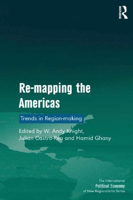 Hamid Ghany, Julian Castro-Rea, W. Andy Knight - Re-mapping the Americas, E-bok