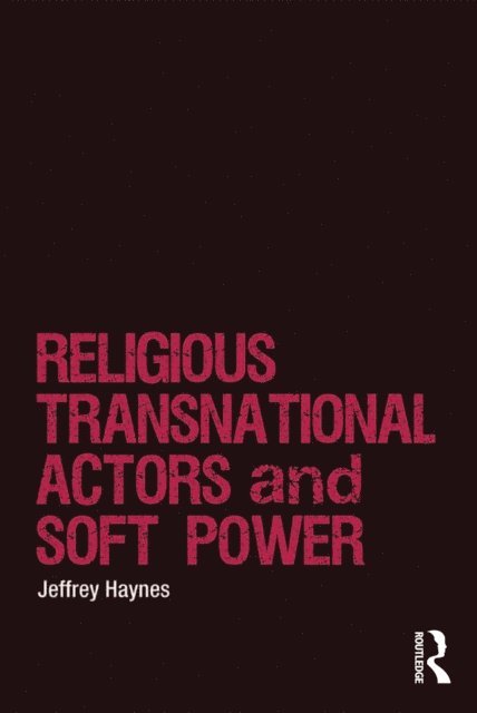 Jeffrey Haynes - Religious Transnational Actors and Soft Power, E-bok