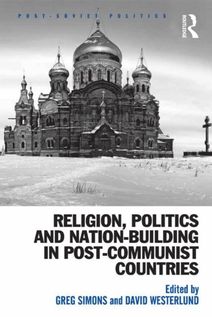David Westerlund, Greg Simons - Religion, Politics and Nation-Building in Post-Communist Countries, E-bok