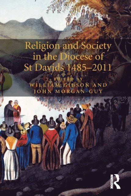 John Morgan-Guy, William Gibson - Religion and Society in the Diocese of St Davids 1485-2011, E-bok