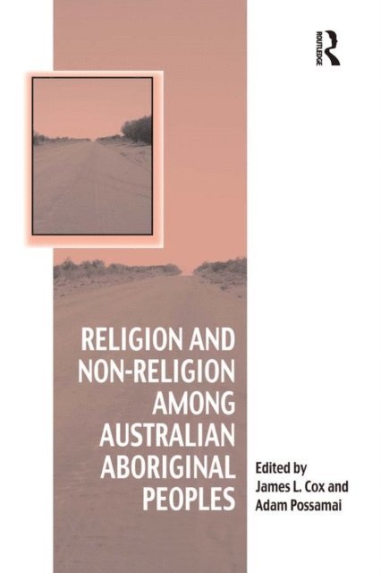 Adam Possamai, James L. Cox - Religion and Non-Religion among Australian Aboriginal Peoples, E-bok