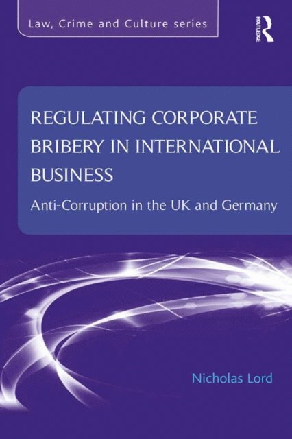 Nicholas Lord - Regulating Corporate Bribery in International Business, E-bok