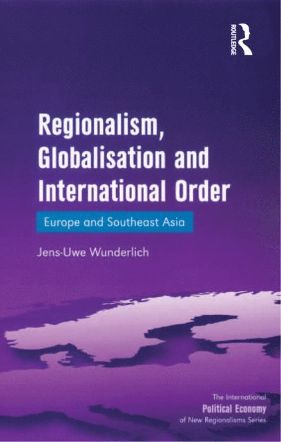Jens-Uwe Wunderlich - Regionalism, Globalisation and International Order, E-bok