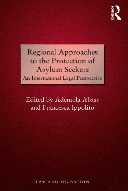 Ademola Abass, Francesca Ippolito - Regional Approaches to the Protection of Asylum Seekers, E-bok