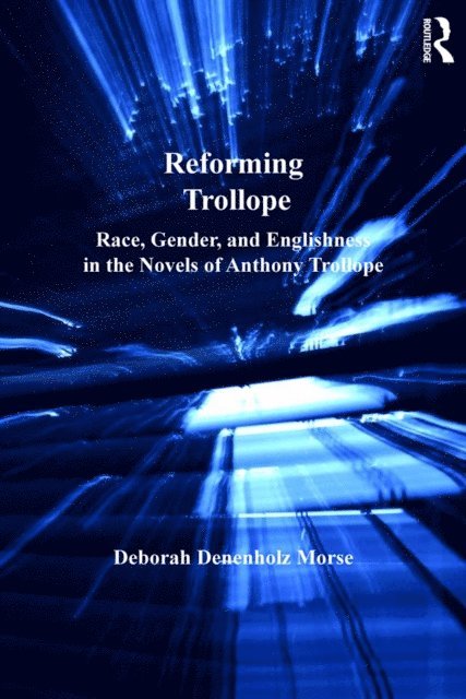 Deborah Denenholz Morse - Reforming Trollope, E-bok