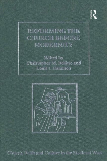 Christopher M. Bellitto, Louis I. Hamilton - Reforming the Church before Modernity, E-bok