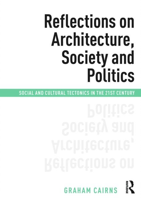 Graham Cairns - Reflections on Architecture, Society and Politics, E-bok