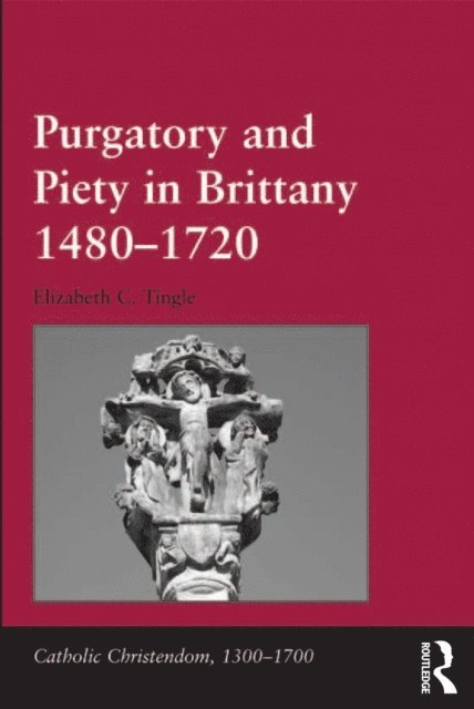 Elizabeth C. Tingle - Purgatory and Piety in Brittany 1480-1720, E-bok