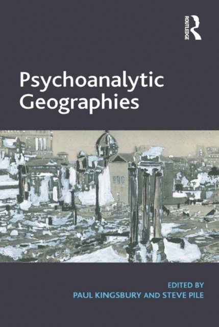 Steve Pile, Paul Kingsbury - Psychoanalytic Geographies, E-bok