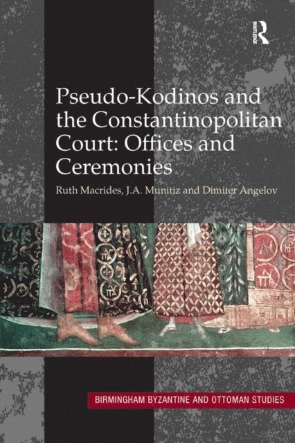 Dimiter Angelov, J.A. Munitiz, Ruth Macrides - Pseudo-Kodinos and the Constantinopolitan Court: Offices and Ceremonies, E-bok