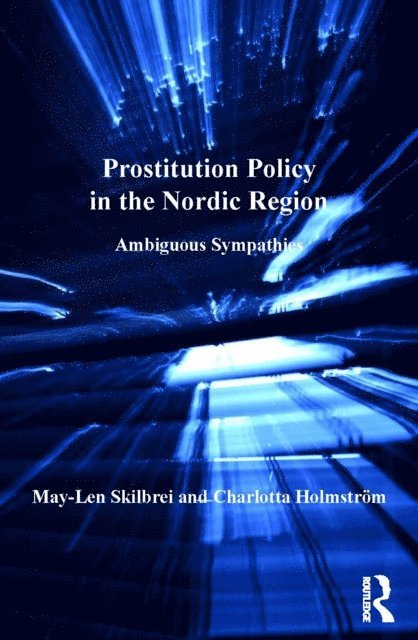 Charlotta HolmstrA¶m, May-Len Skilbrei - Prostitution Policy in the Nordic Region, E-bok