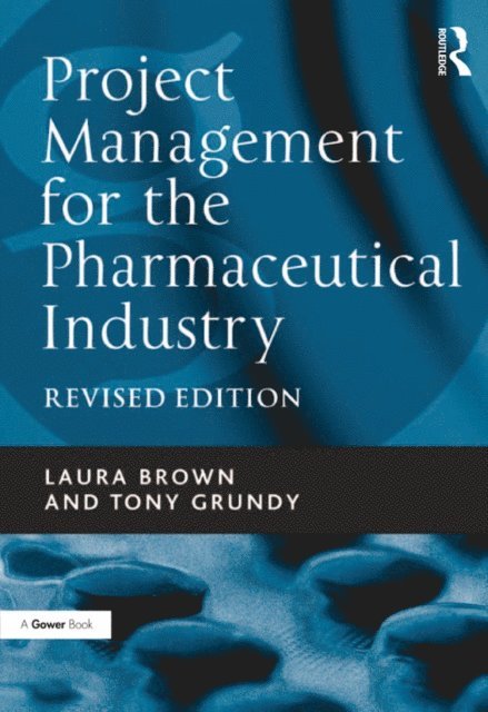 Tony Grundy, Laura Brown - Project Management for the Pharmaceutical Industry, E-bok