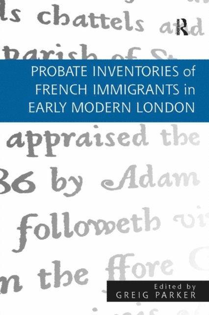 Greig Parker - Probate Inventories of French Immigrants in Early Modern London, E-bok