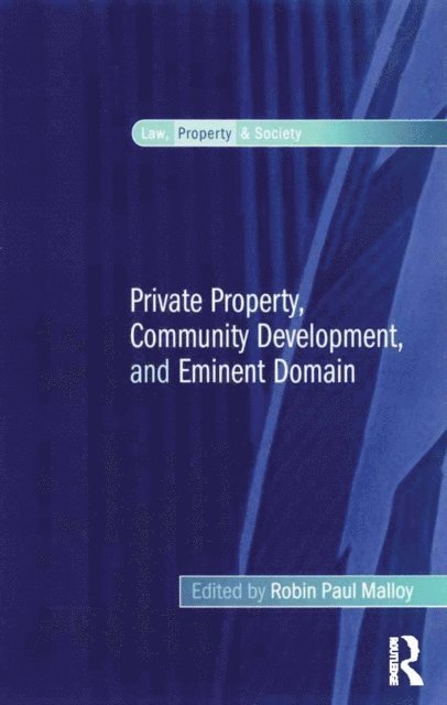 Robin Paul Malloy - Private Property, Community Development, and Eminent Domain, E-bok