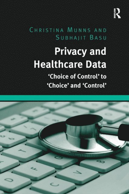 Subhajit Basu, Christina Munns - Privacy and Healthcare Data, E-bok