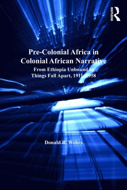 Donald R. Wehrs - Pre-Colonial Africa in Colonial African Narratives, E-bok