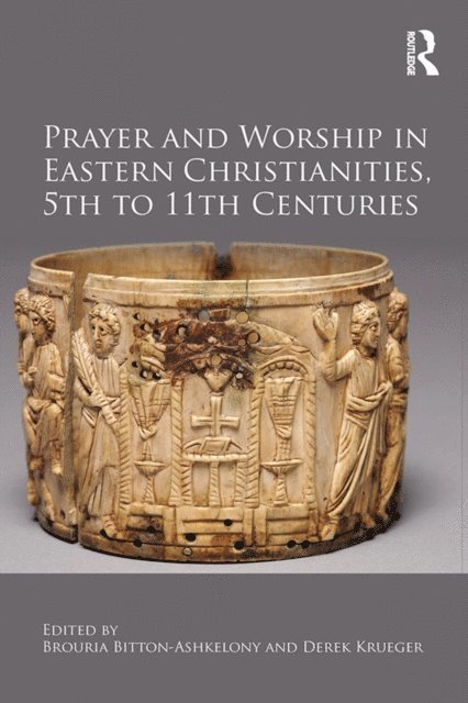 Derek Krueger, Brouria Bitton-Ashkelony - Prayer and Worship in Eastern Christianities, 5th to 11th Centuries, E-bok