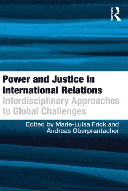 Andreas Oberprantacher, Marie-Luisa Frick - Power and Justice in International Relations, E-bok