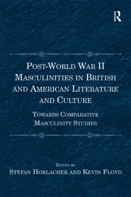 Kevin Floyd, Stefan Horlacher - Post-World War II Masculinities in British and American Literature and Culture, E-bok