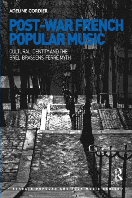 Adeline Cordier - Post-War French Popular Music: Cultural Identity and the Brel-Brassens-Ferre Myth, E-bok. Tillgänglighet: Lägg i varukorg