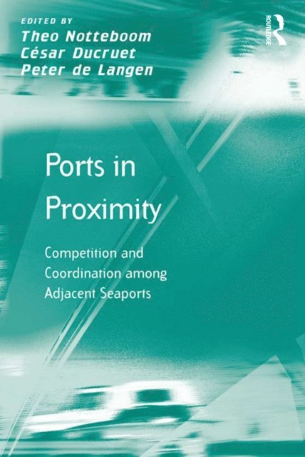Cesar Ducruet, Theo Notteboom - Ports in Proximity, E-bok
