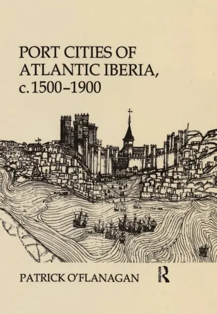 Patrick O'Flanagan - Port Cities of Atlantic Iberia, c. 1500-1900, E-bok. Tillgänglighet: Lägg i varukorg