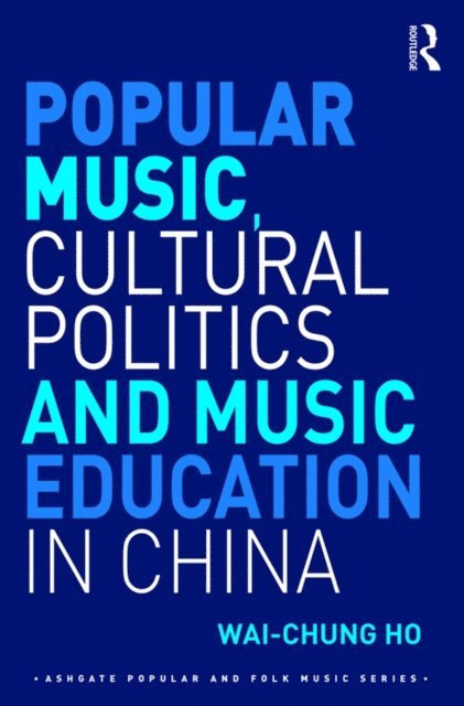 Wai-Chung Ho - Popular Music, Cultural Politics and Music Education in China, E-bok