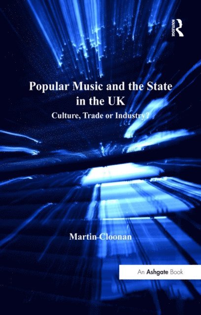 Martin Cloonan - Popular Music and the State in the UK, E-bok