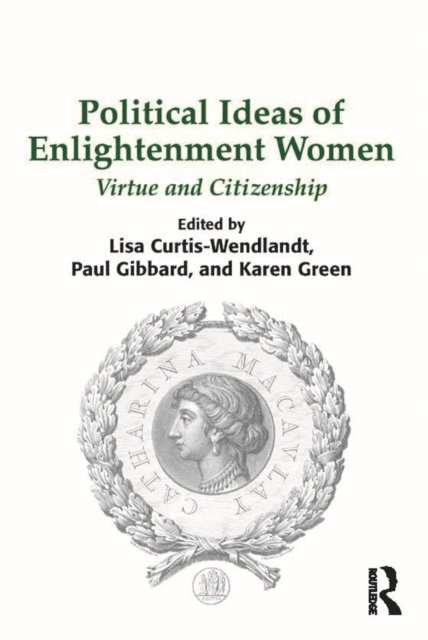 Karen Green, Paul Gibbard, Lisa Curtis-Wendlandt - Political Ideas of Enlightenment Women, E-bok