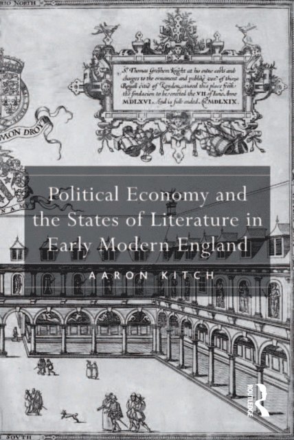 Aaron Kitch - Political Economy and the States of Literature in Early Modern England, E-bok