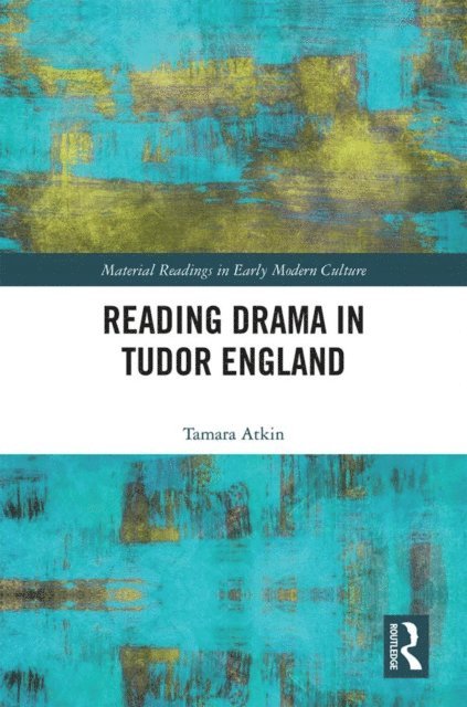 Tamara Atkin - Reading Drama in Tudor England, E-bok