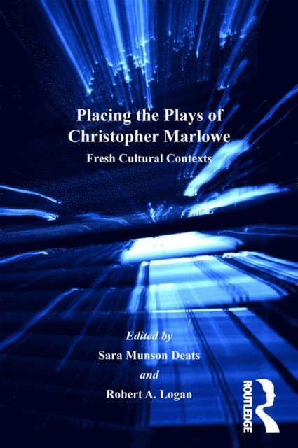 Sara Munson Deats, Robert A. Logan - Placing the Plays of Christopher Marlowe, E-bok