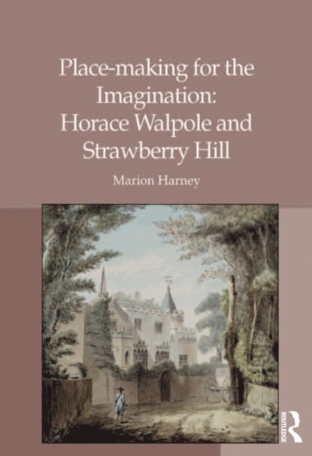 Marion Harney - Place-making for the Imagination: Horace Walpole and Strawberry Hill, E-bok