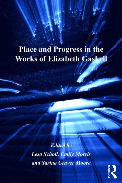 Emily Morris, Lesa Scholl - Place and Progress in the Works of Elizabeth Gaskell, E-bok