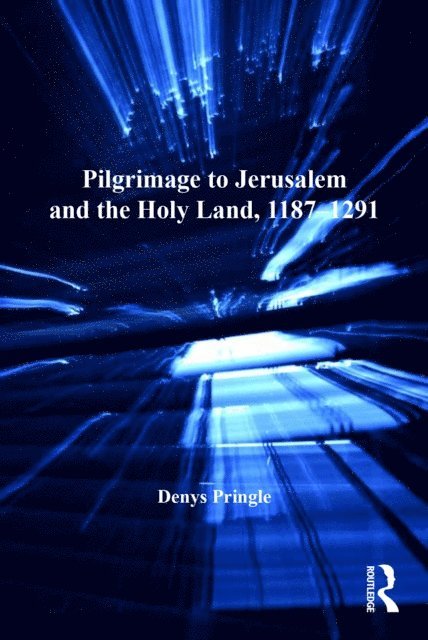 Denys Pringle - Pilgrimage to Jerusalem and the Holy Land, 1187-1291, E-bok