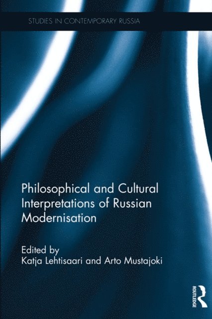 Arto Mustajoki, Katja Lehtisaari - Philosophical and Cultural Interpretations of Russian Modernisation, E-bok