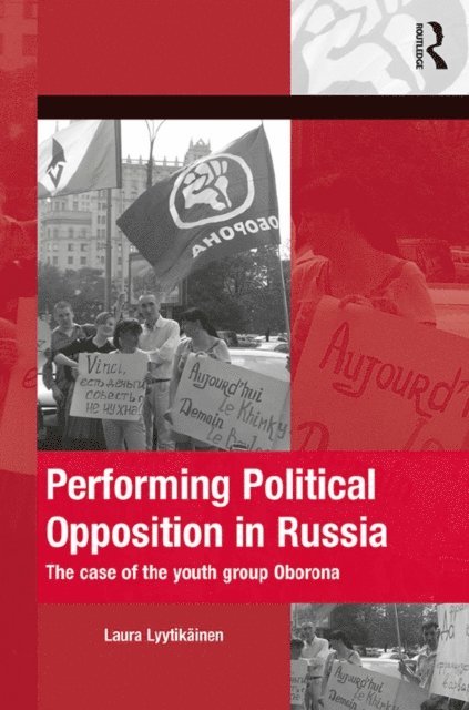 Laura Lyytikainen - Performing Political Opposition in Russia, E-bok