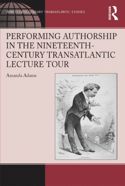 Amanda Adams - Performing Authorship in the Nineteenth-Century Transatlantic Lecture Tour, E-bok