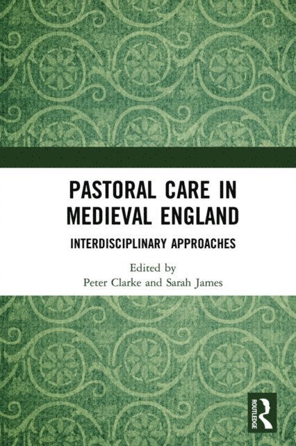 Sarah James, Peter Clarke - Pastoral Care in Medieval England, E-bok