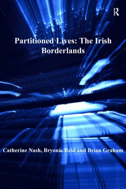 Bryonie Reid, Catherine Nash - Partitioned Lives: The Irish Borderlands, E-bok