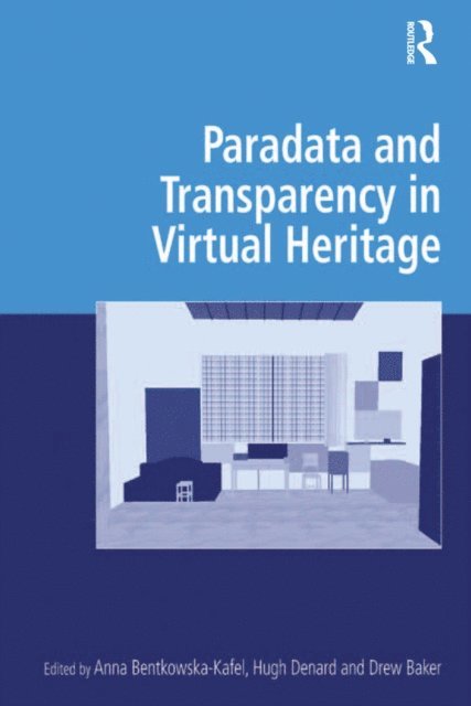 Hugh Denard, Anna Bentkowska-Kafel - Paradata and Transparency in Virtual Heritage, E-bok