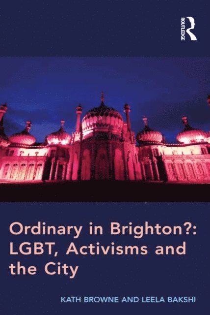 Leela Bakshi, Kath Browne - Ordinary in Brighton?: LGBT, Activisms and the City, E-bok