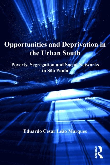 Eduardo Cesar Leao Marques - Opportunities and Deprivation in the Urban South, E-bok