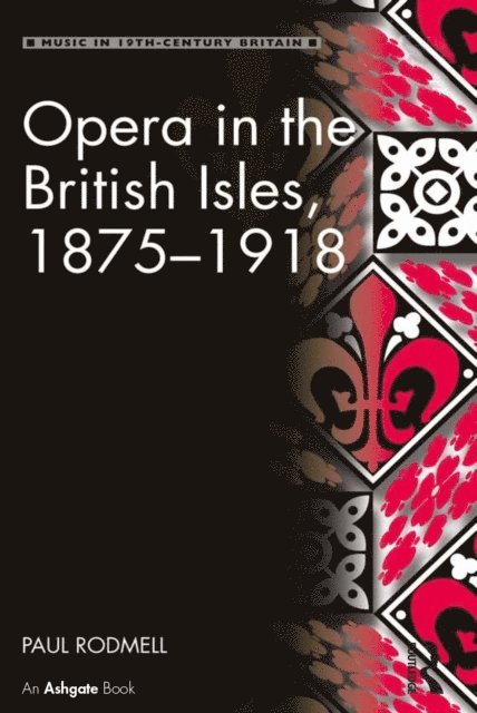 Paul Rodmell - Opera in the British Isles, 1875-1918, E-bok