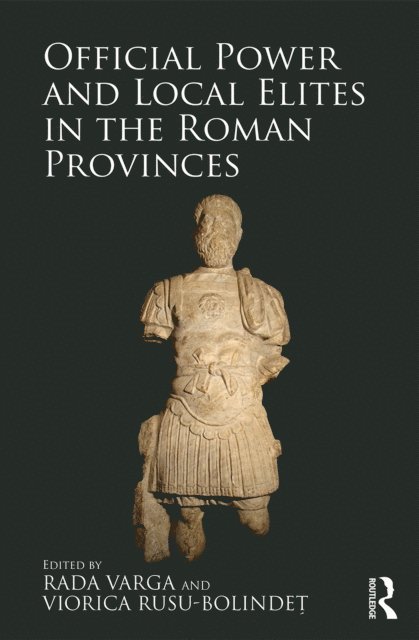 Viorica Rusu-Bolindet, Rada Varga - Official Power and Local Elites in the Roman Provinces, E-bok