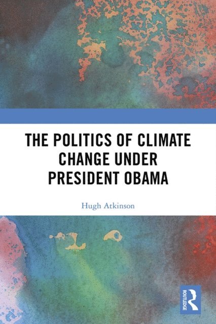 Hugh Atkinson - Politics of Climate Change under President Obama, E-bok