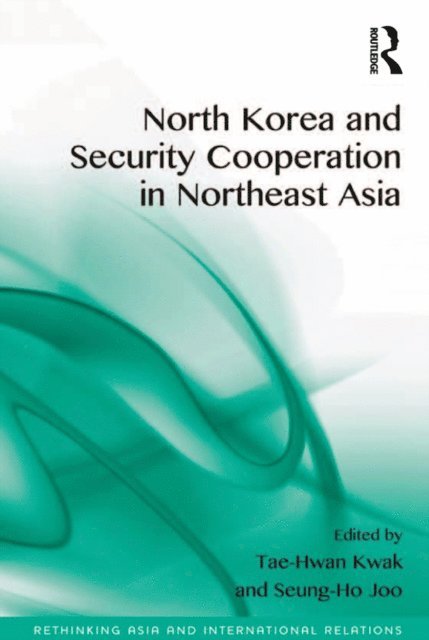 Seung-Ho Joo, Tae-Hwan Kwak - North Korea and Security Cooperation in Northeast Asia, E-bok