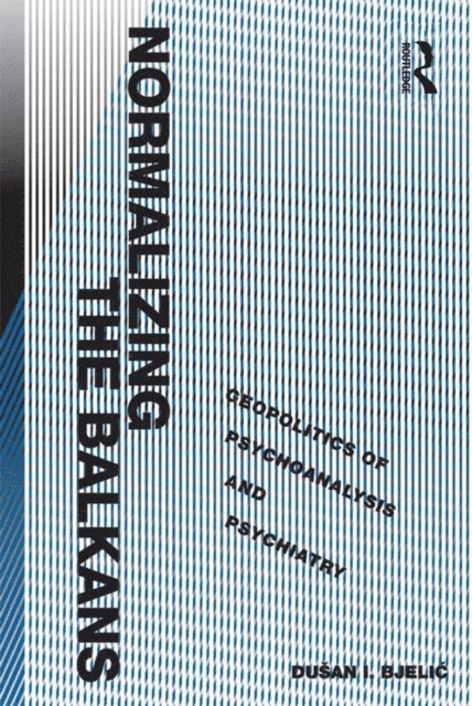 Dusan I. Bjelic - Normalizing the Balkans, E-bok